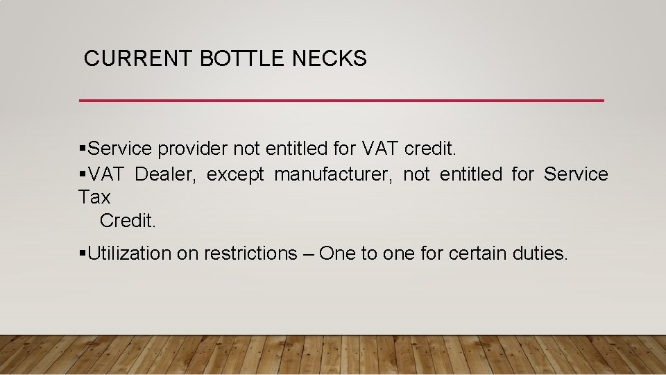 CURRENT BOTTLE NECKS §Service provider not entitled for VAT credit. §VAT Dealer, except manufacturer,