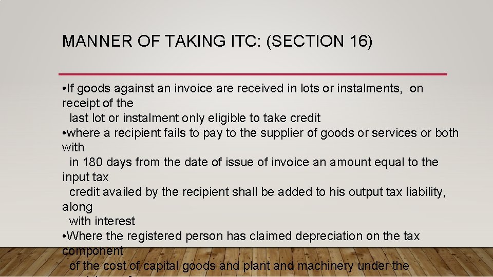 MANNER OF TAKING ITC: (SECTION 16) • If goods against an invoice are received