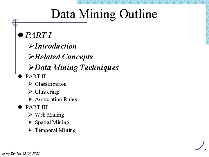 Data Mining Outline l PART I ØIntroduction ØRelated Concepts ØData Mining Techniques l PART
