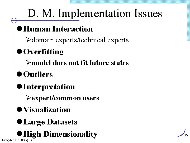 D. M. Implementation Issues l Human Interaction Ødomain experts/technical experts l Overfitting Ømodel does