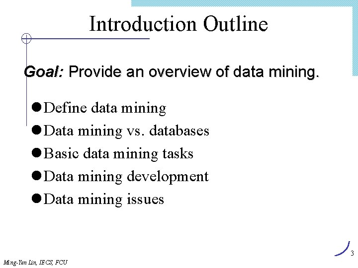 Introduction Outline Goal: Provide an overview of data mining. l Define data mining l