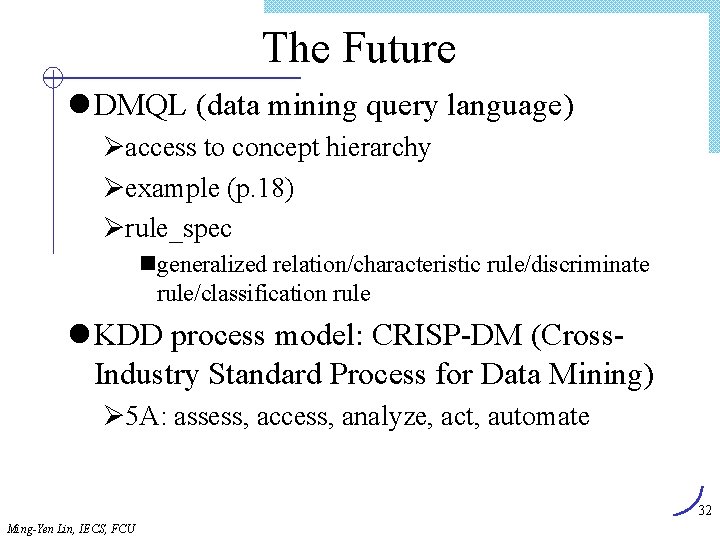The Future l DMQL (data mining query language) Øaccess to concept hierarchy Øexample (p.