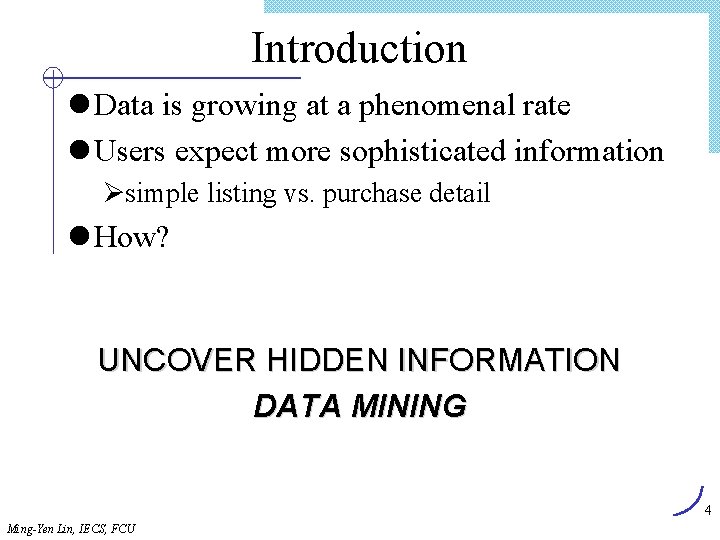 Introduction l Data is growing at a phenomenal rate l Users expect more sophisticated