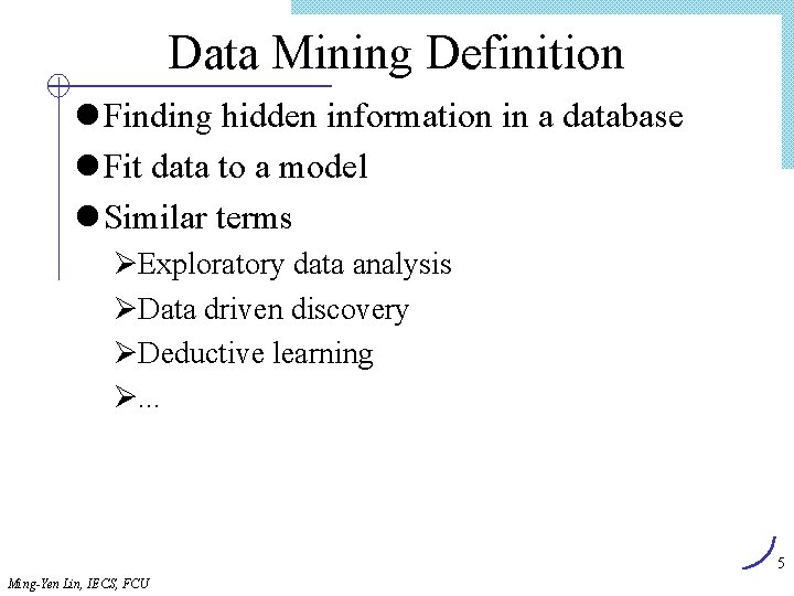 Data Mining Definition l Finding hidden information in a database l Fit data to