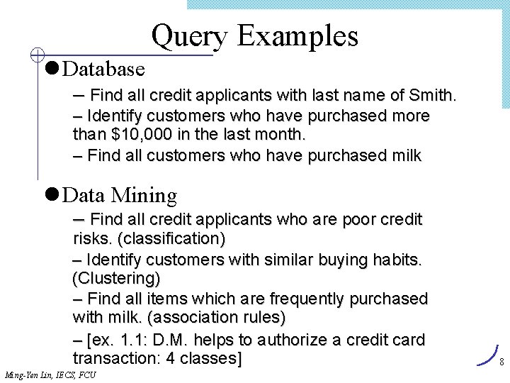 Query Examples l Database – Find all credit applicants with last name of Smith.