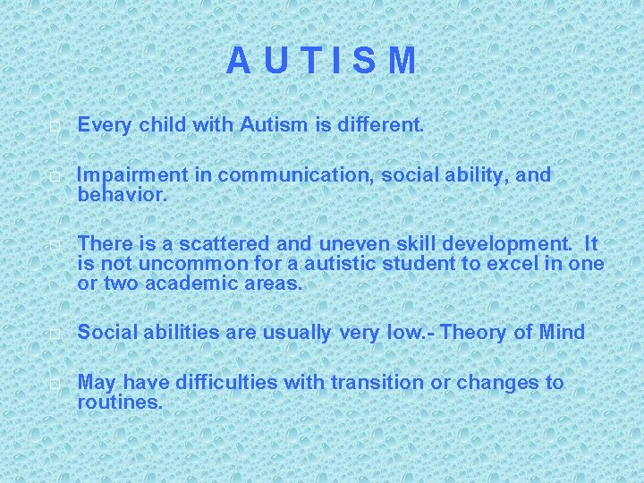 AUTISM � Every child with Autism is different. � Impairment in communication, social ability,