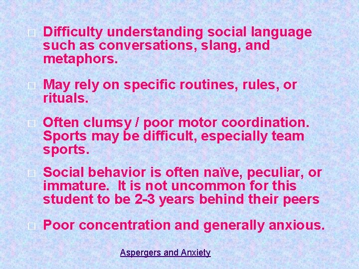 � Difficulty understanding social language such as conversations, slang, and metaphors. � May rely