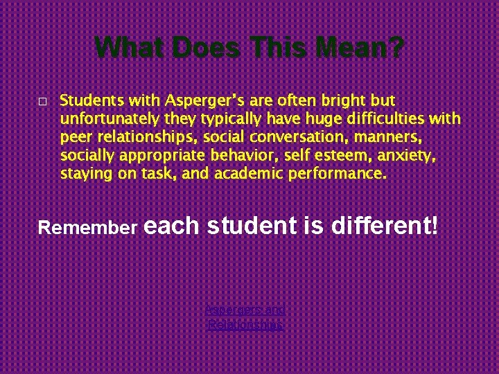 What Does This Mean? � Students with Asperger’s are often bright but unfortunately they