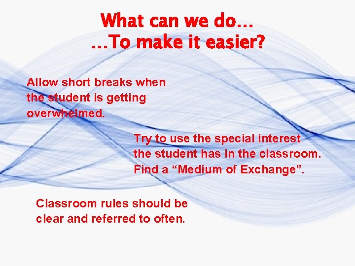 What can we do… …To make it easier? Allow short breaks when the student