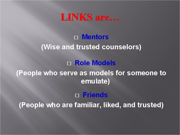 LINKS are… Mentors (Wise and trusted counselors) � Role Models (People who serve as