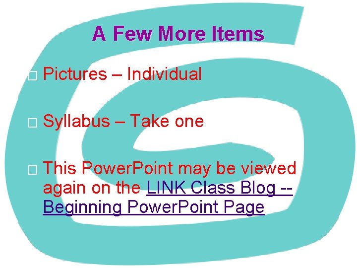 A Few More Items � Pictures – Individual � Syllabus – Take one �
