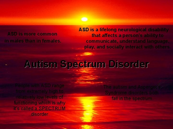 ASD is more common in males than in females. ASD is a lifelong neurological ASD is more common in males than in females. ASD is a lifelong neurological