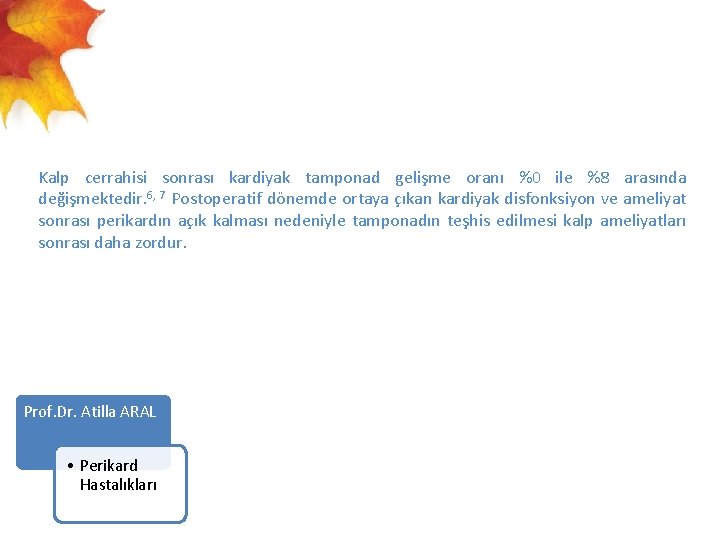  Kalp cerrahisi sonrası kardiyak tamponad gelişme oranı %0 ile %8 arasında değişmektedir. 6,