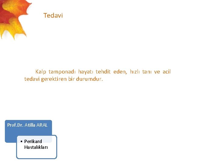  Tedavi Kalp tamponadı hayatı tehdit eden, hızlı tanı ve acil tedavi gerektiren bir
