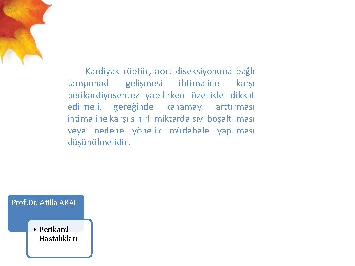  Kardiyak rüptür, aort diseksiyonuna bağlı tamponad gelişmesi ihtimaline karşı perikardiyosentez yapılırken özellikle dikkat