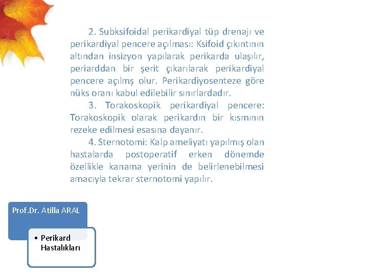  2. Subksifoidal perikardiyal tüp drenajı ve perikardiyal pencere açılması: Ksifoid çıkıntının altından insizyon