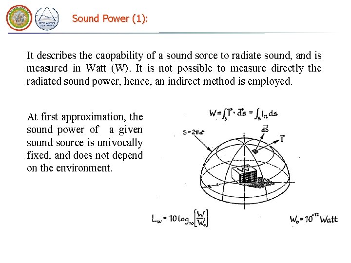 Sound Power (1): It describes the caopability of a sound sorce to radiate sound,