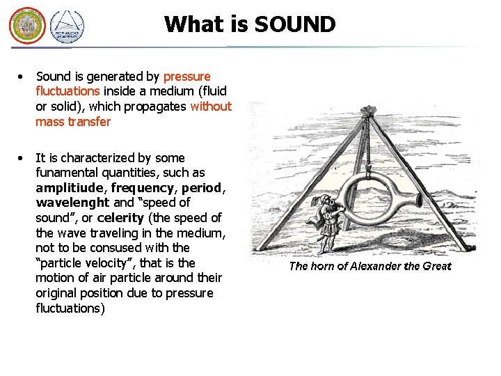What is SOUND • Sound is generated by pressure fluctuations inside a medium (fluid