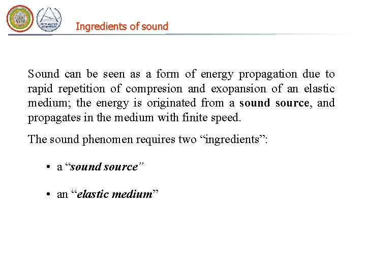 Ingredients of sound Sound can be seen as a form of energy propagation due