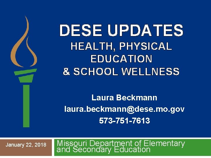 DESE UPDATES HEALTH, PHYSICAL EDUCATION & SCHOOL WELLNESS Laura Beckmann laura. beckmann@dese. mo. gov