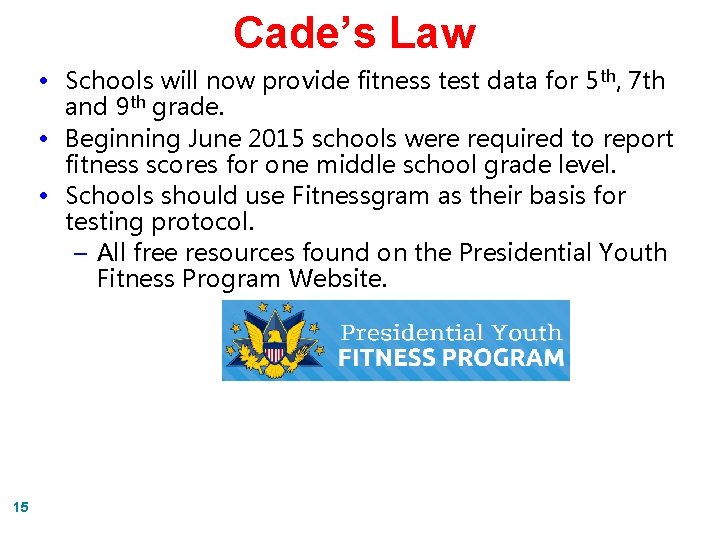 Cade’s Law • Schools will now provide fitness test data for 5 th, 7