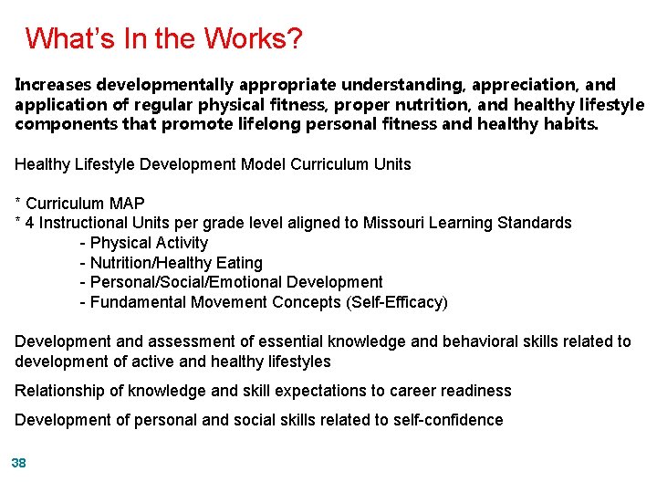 What’s In the Works? Increases developmentally appropriate understanding, appreciation, and application of regular physical