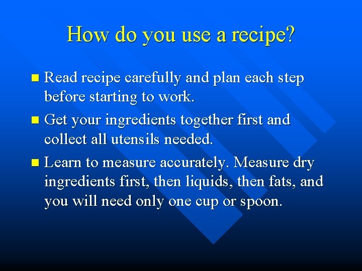 How do you use a recipe? Read recipe carefully and plan each step before