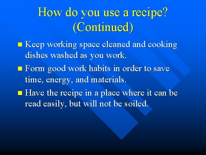 How do you use a recipe? (Continued) Keep working space cleaned and cooking dishes