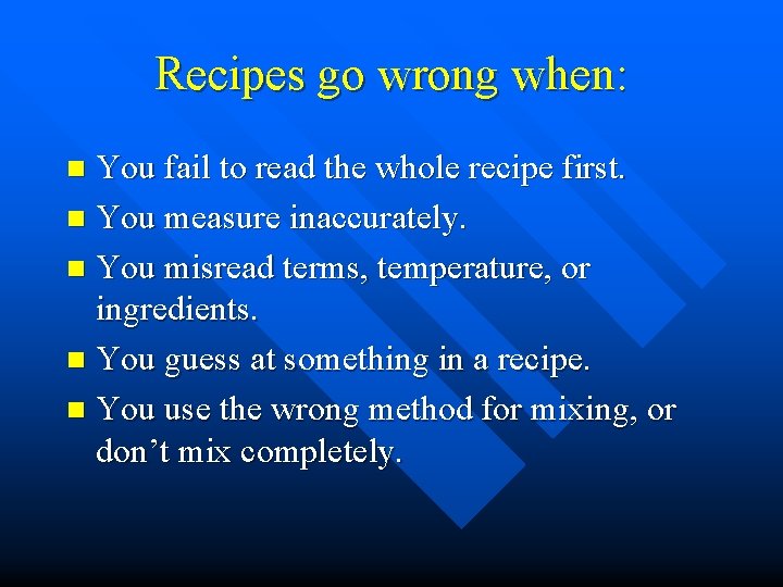 Recipes go wrong when: You fail to read the whole recipe first. n You