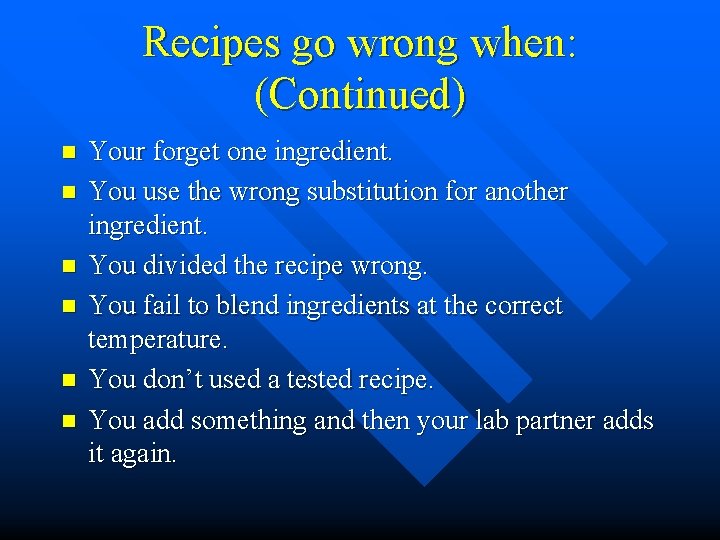 Recipes go wrong when: (Continued) n n n Your forget one ingredient. You use