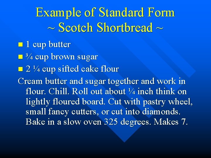 Example of Standard Form ~ Scotch Shortbread ~ 1 cup butter n ¾ cup