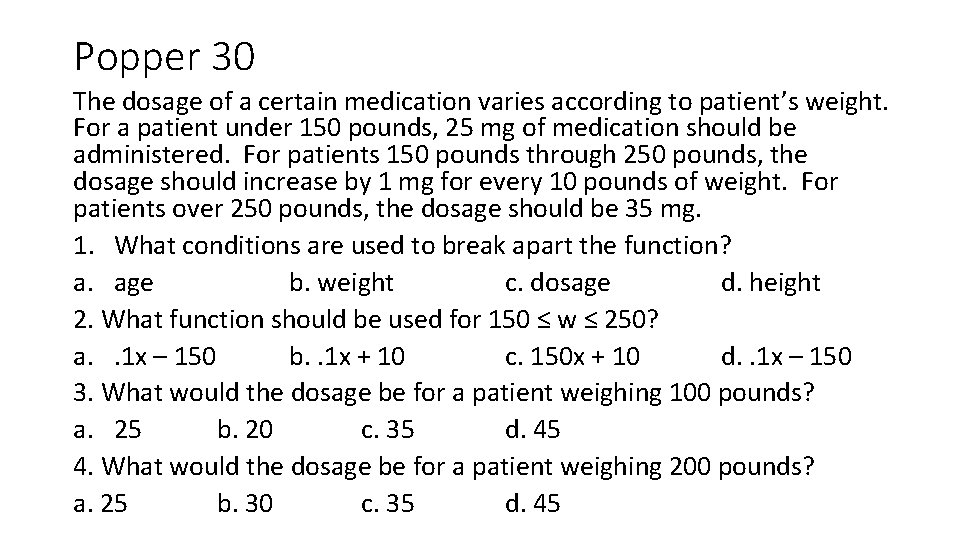 Popper 30 The dosage of a certain medication varies according to patient’s weight. For