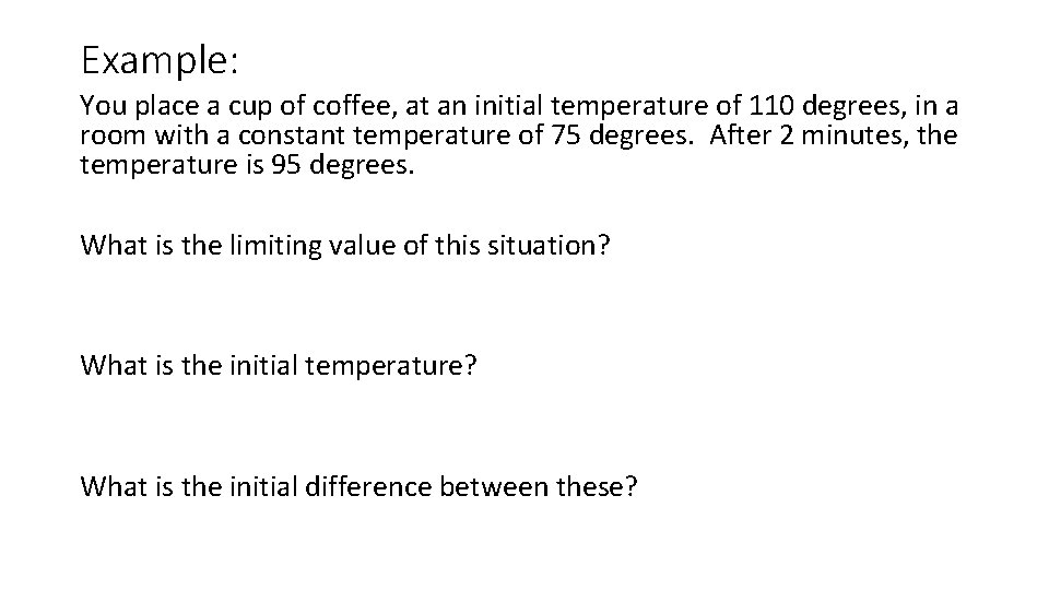 Example: You place a cup of coffee, at an initial temperature of 110 degrees,