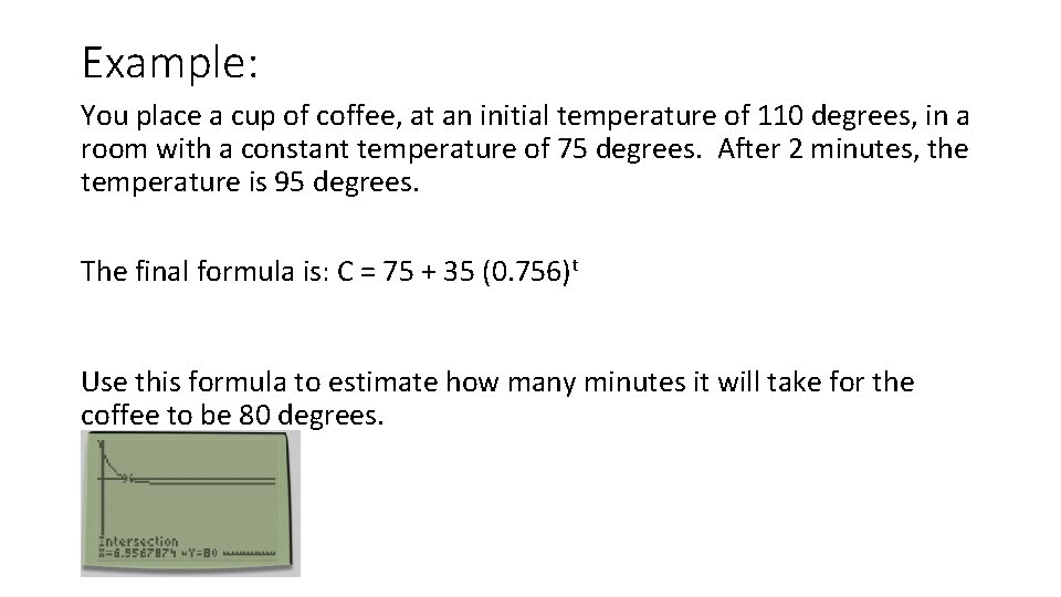 Example: You place a cup of coffee, at an initial temperature of 110 degrees,