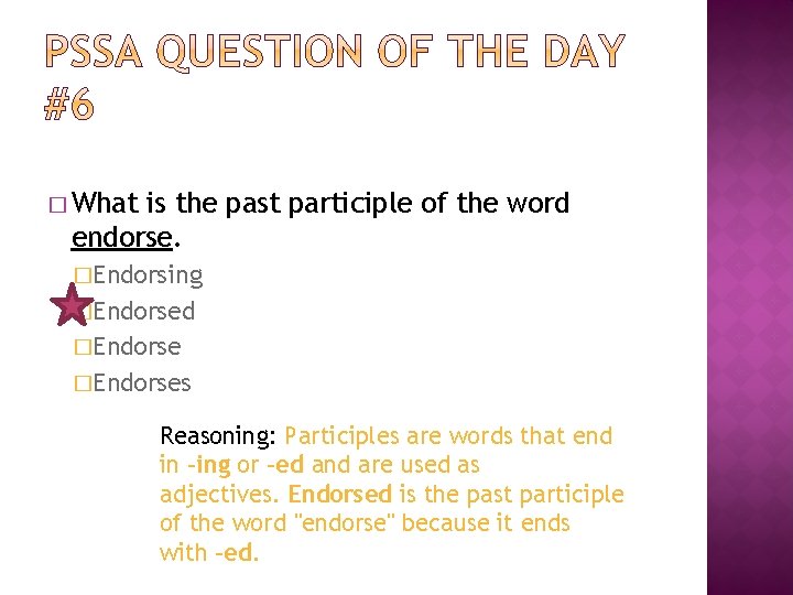 � What is the past participle of the word endorse. �Endorsing �Endorsed �Endorses Reasoning: