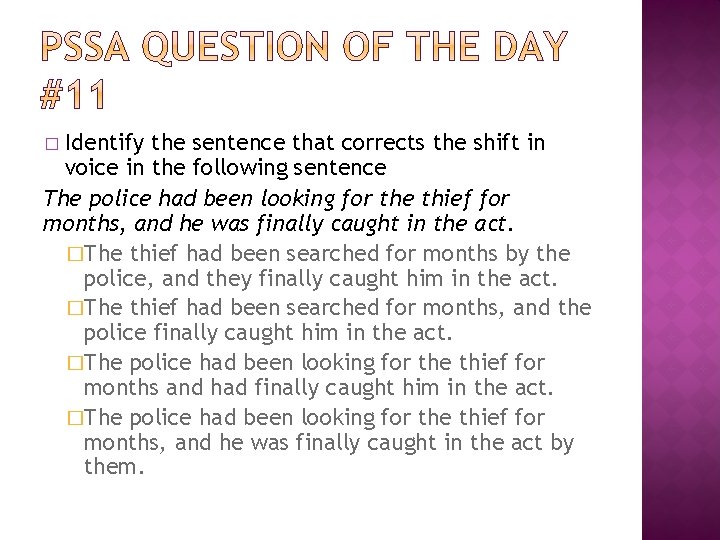 � Identify the sentence that corrects the shift in voice in the following sentence