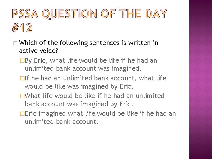 � Which of the following sentences is written in active voice? �By Eric, what