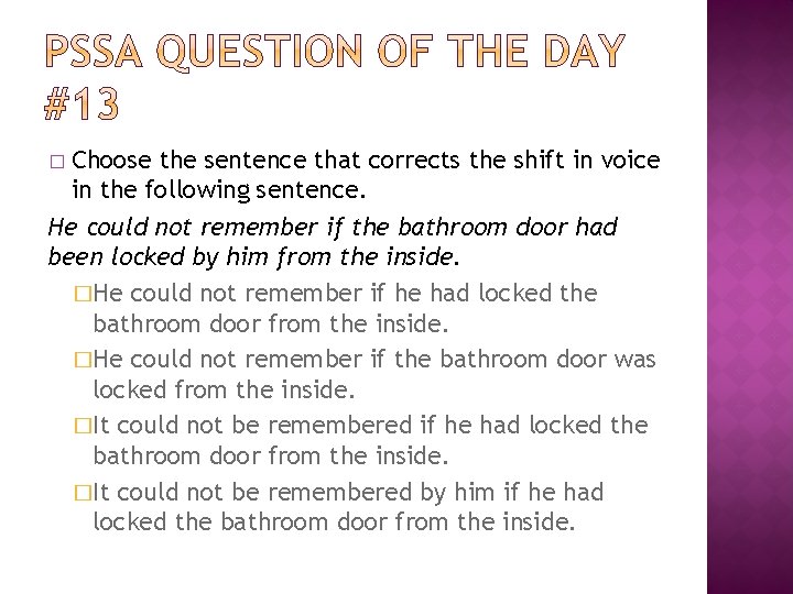 � Choose the sentence that corrects the shift in voice in the following sentence.