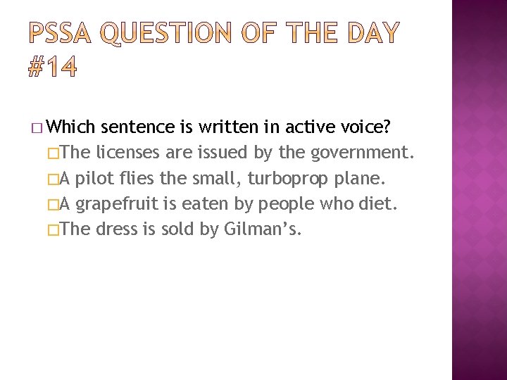 � Which sentence is written in active voice? �The licenses are issued by the