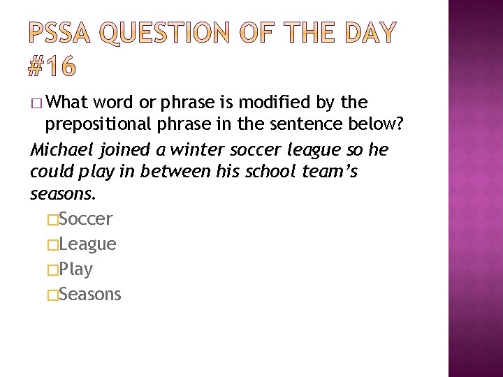� What word or phrase is modified by the prepositional phrase in the sentence