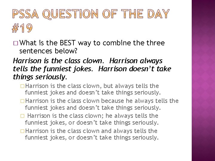 � What is the BEST way to combine three sentences below? Harrison is the