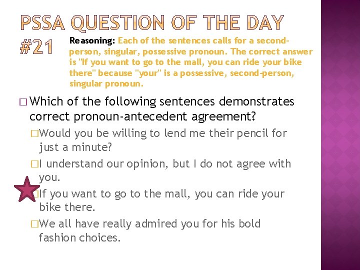 Reasoning: Each of the sentences calls for a secondperson, singular, possessive pronoun. The correct