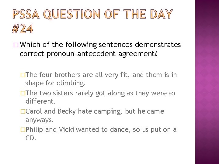 � Which of the following sentences demonstrates correct pronoun-antecedent agreement? �The four brothers are