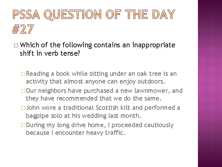 � Which of the following contains an inappropriate shift in verb tense? � Reading