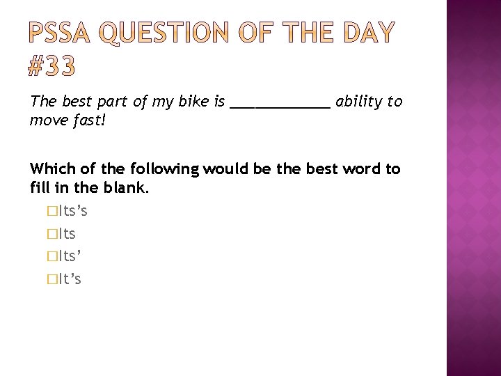 The best part of my bike is ______ ability to move fast! Which of