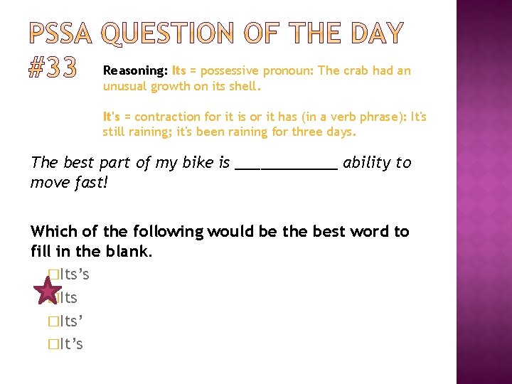 Reasoning: Its = possessive pronoun: The crab had an unusual growth on its shell.