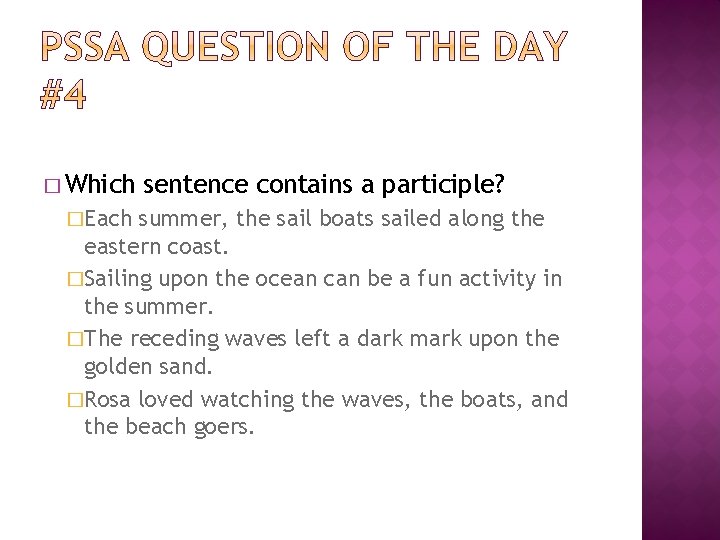 � Which �Each sentence contains a participle? summer, the sail boats sailed along the