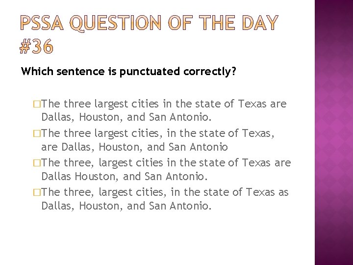 Which sentence is punctuated correctly? �The three largest cities in the state of Texas