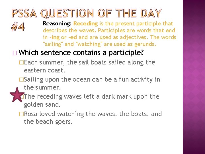 Reasoning: Receding is the present participle that describes the waves. Participles are words that