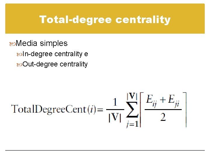 Total-degree centrality Media simples In-degree centrality e Out-degree centrality 